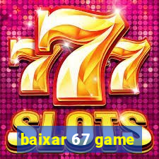 baixar 67 game